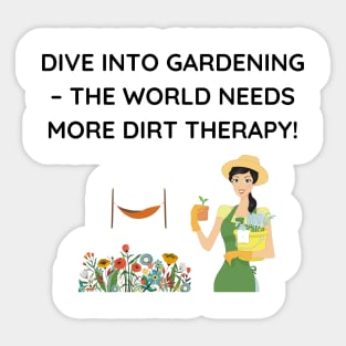 Dive into gardening – the world needs more dirt therapy! Sticker